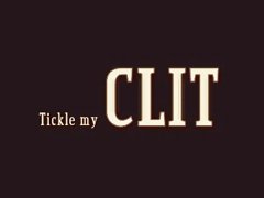 Tickle my clit